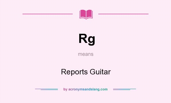 What does Rg mean? It stands for Reports Guitar
