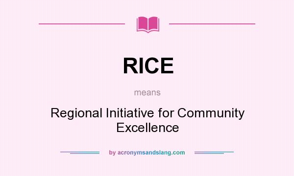 What does RICE mean? It stands for Regional Initiative for Community Excellence