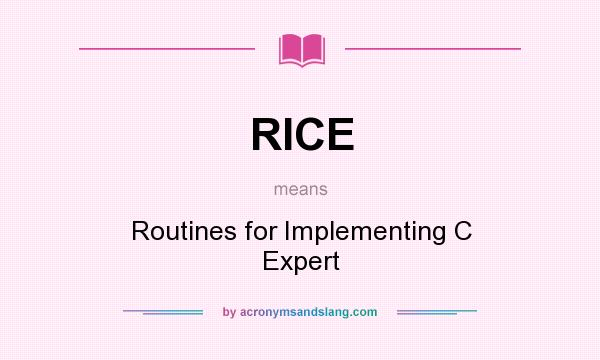 What does RICE mean? It stands for Routines for Implementing C Expert