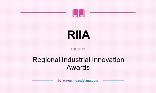 What does RIIA mean? It stands for Regional Industrial Innovation Awards