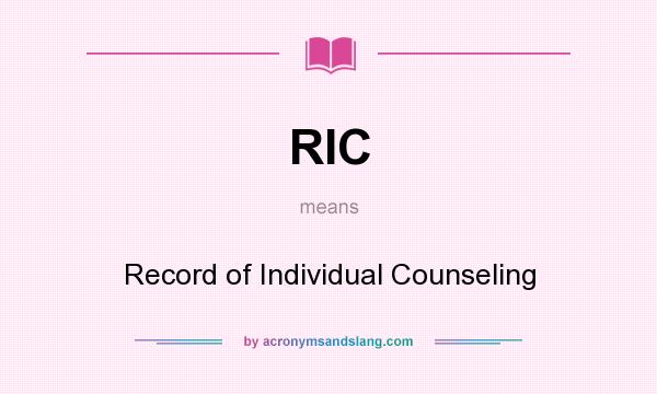 What does RIC mean? It stands for Record of Individual Counseling