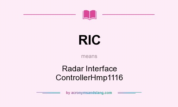 What does RIC mean? It stands for Radar Interface ControllerHmp1116