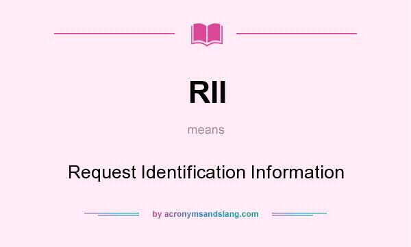 What does RII mean? It stands for Request Identification Information