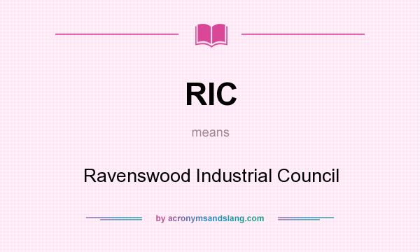 What does RIC mean? It stands for Ravenswood Industrial Council