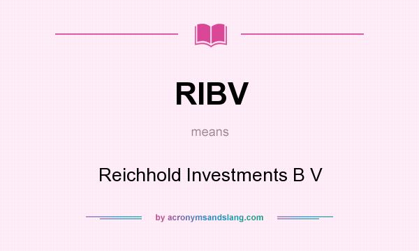 What does RIBV mean? It stands for Reichhold Investments B V