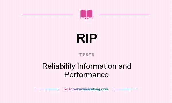 What does RIP mean? It stands for Reliability Information and Performance