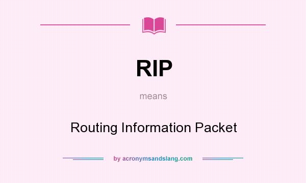 What does RIP mean? It stands for Routing Information Packet