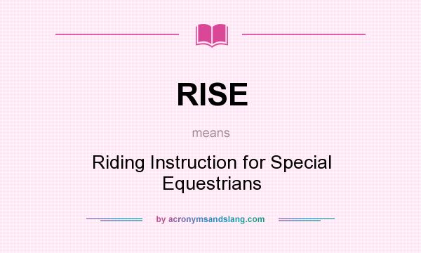 What does RISE mean? It stands for Riding Instruction for Special Equestrians