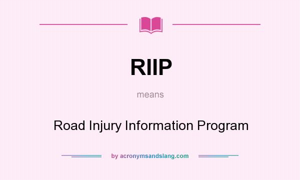 What does RIIP mean? It stands for Road Injury Information Program
