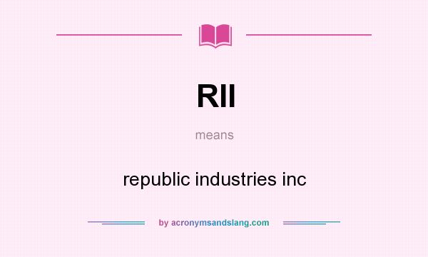 What does RII mean? It stands for republic industries inc