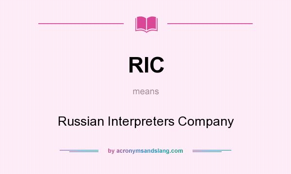 What does RIC mean? It stands for Russian Interpreters Company
