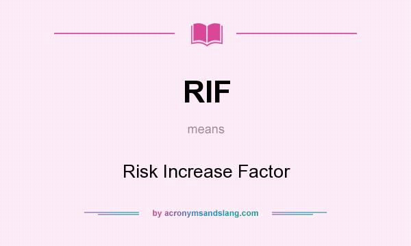 What does RIF mean? It stands for Risk Increase Factor