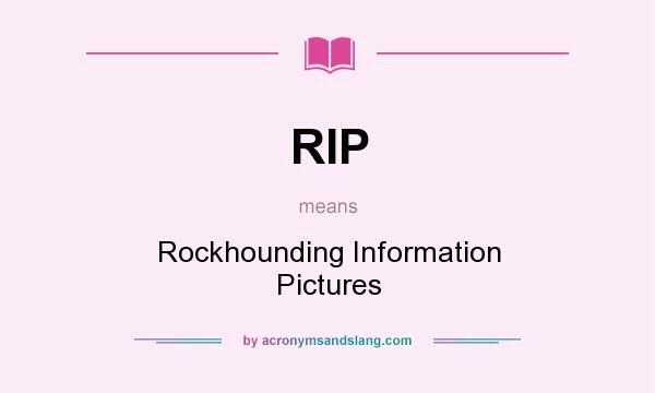 What does RIP mean? It stands for Rockhounding Information Pictures