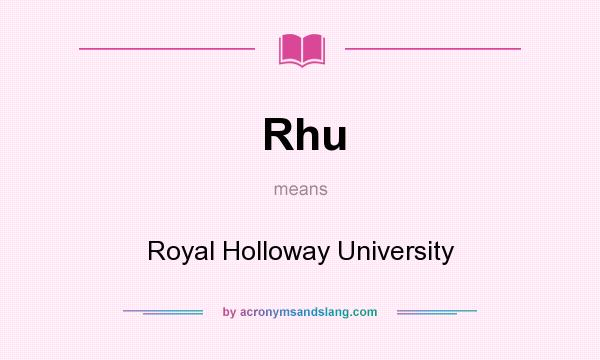 What does Rhu mean? It stands for Royal Holloway University