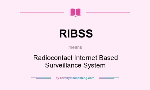 What does RIBSS mean? It stands for Radiocontact Internet Based Surveillance System
