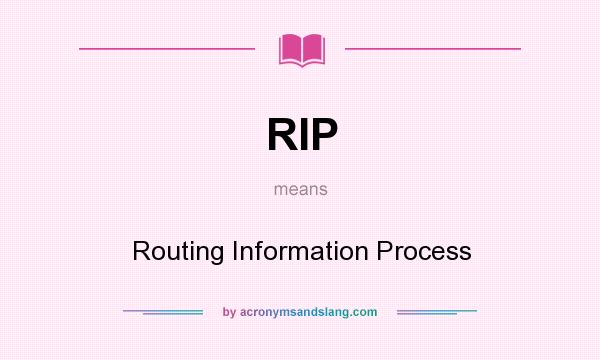 What does RIP mean? It stands for Routing Information Process