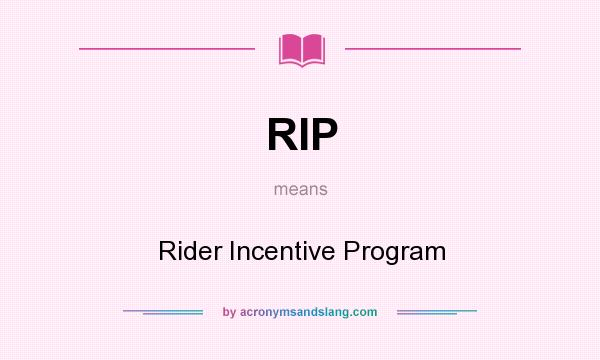 What does RIP mean? It stands for Rider Incentive Program