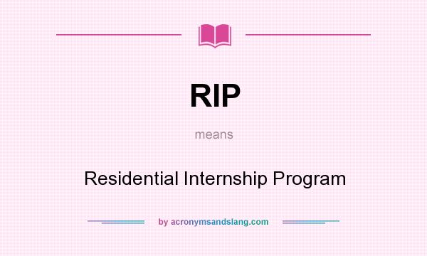 What does RIP mean? It stands for Residential Internship Program