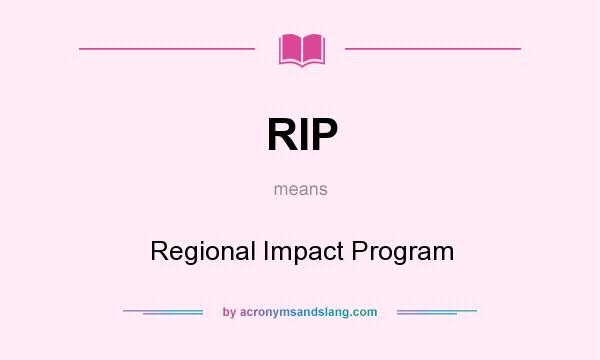 What does RIP mean? It stands for Regional Impact Program