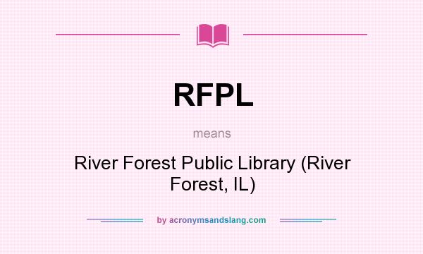 What does RFPL mean? It stands for River Forest Public Library (River Forest, IL)