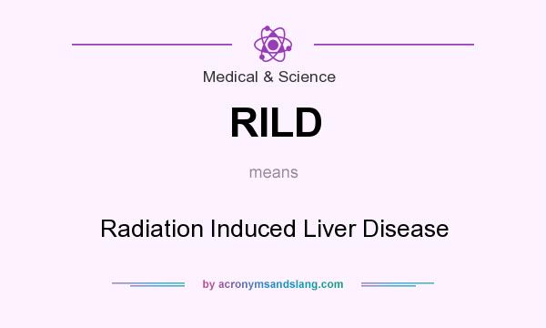 What does RILD mean? It stands for Radiation Induced Liver Disease