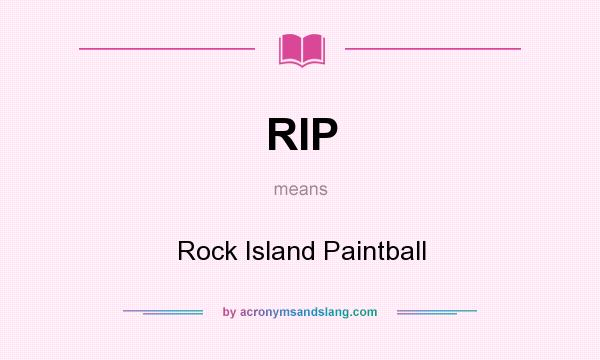 What does RIP mean? It stands for Rock Island Paintball