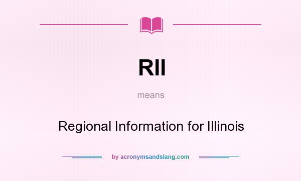 What does RII mean? It stands for Regional Information for Illinois