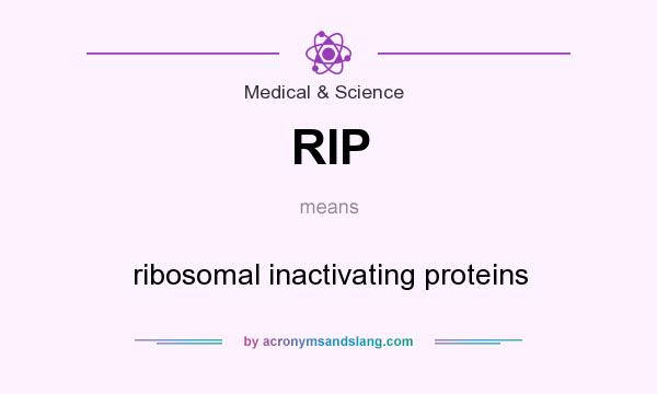 What does RIP mean? It stands for ribosomal inactivating proteins
