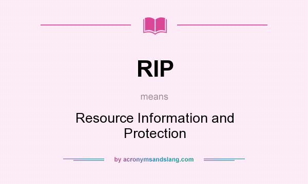 What does RIP mean? It stands for Resource Information and Protection