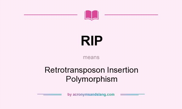 What does RIP mean? It stands for Retrotransposon Insertion Polymorphism