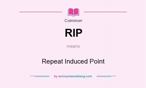 What does RIP mean? It stands for Repeat Induced Point