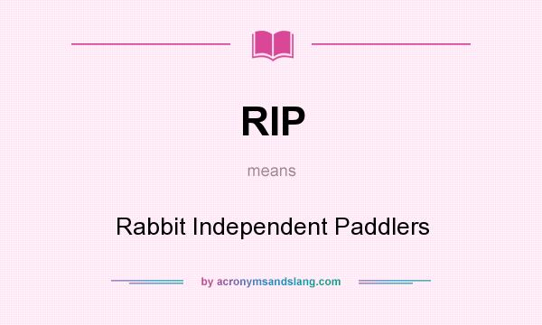 What does RIP mean? It stands for Rabbit Independent Paddlers