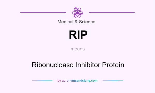 What does RIP mean? It stands for Ribonuclease Inhibitor Protein