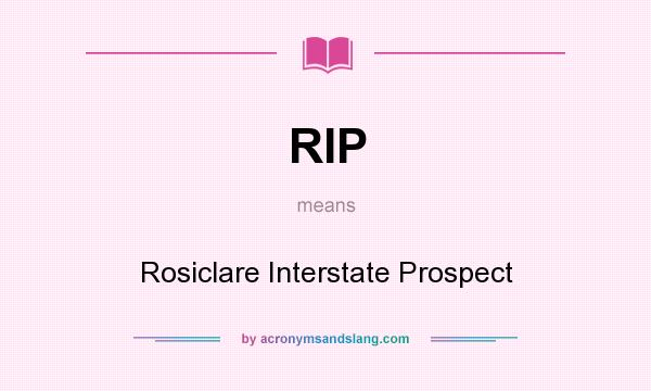 What does RIP mean? It stands for Rosiclare Interstate Prospect