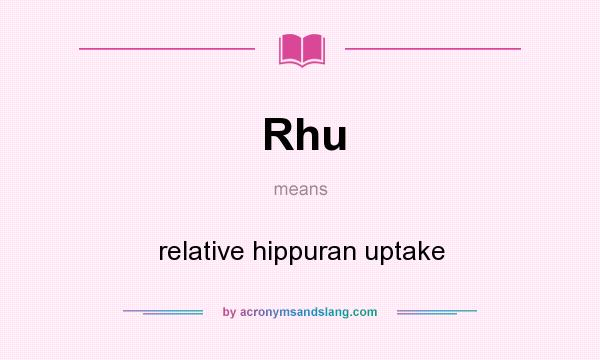 What does Rhu mean? It stands for relative hippuran uptake