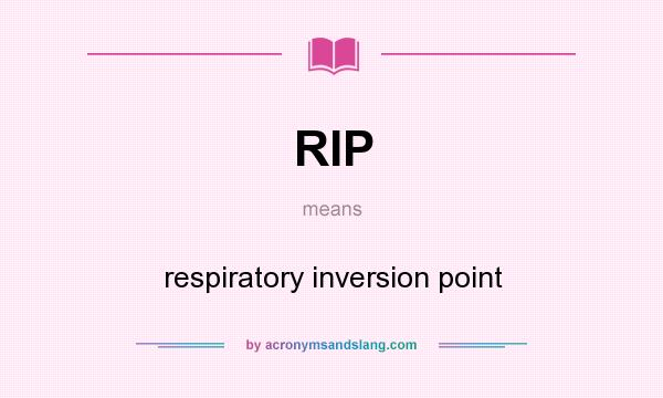 What does RIP mean? It stands for respiratory inversion point