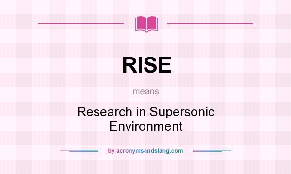 What does RISE mean? It stands for Research in Supersonic Environment