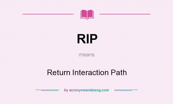 What does RIP mean? It stands for Return Interaction Path