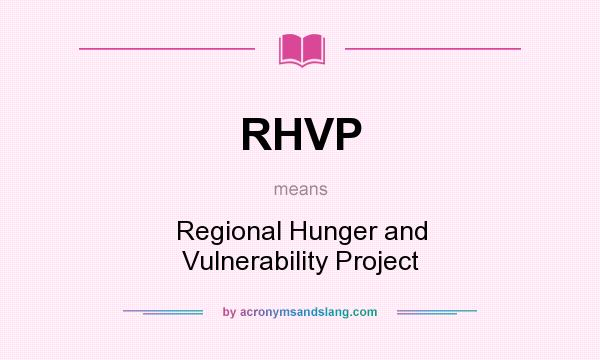 What does RHVP mean? It stands for Regional Hunger and Vulnerability Project
