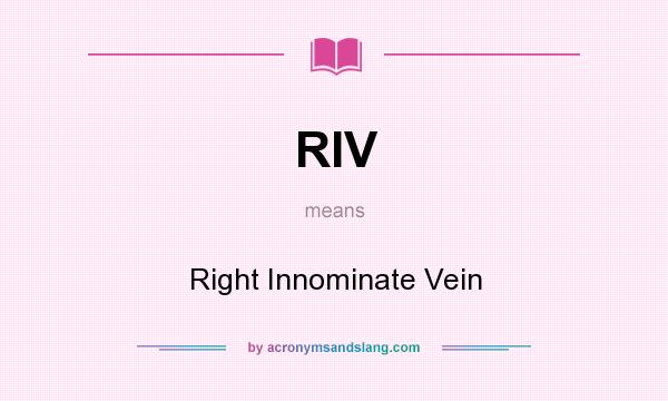 What does RIV mean? It stands for Right Innominate Vein
