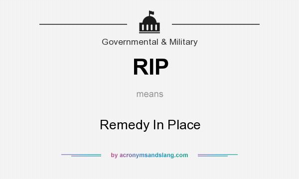 What does RIP mean? It stands for Remedy In Place