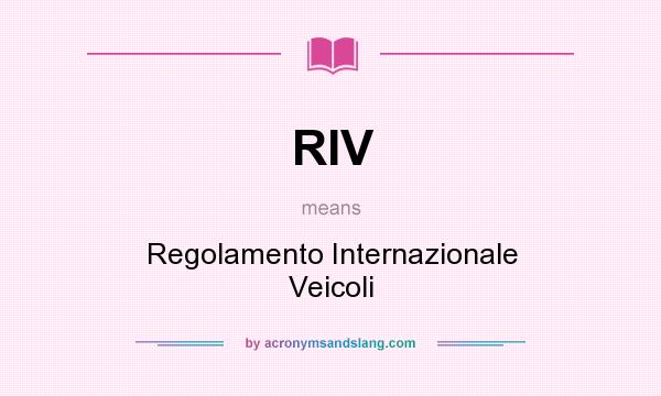 What does RIV mean? It stands for Regolamento Internazionale Veicoli