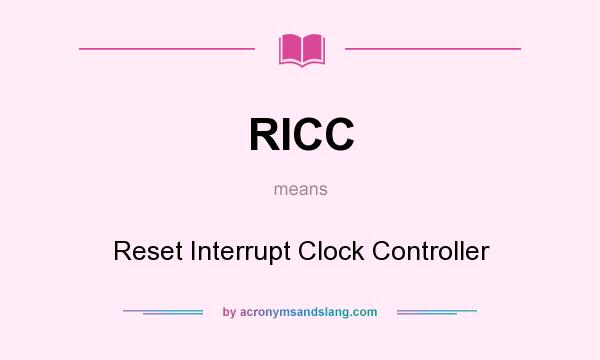 What does RICC mean? It stands for Reset Interrupt Clock Controller