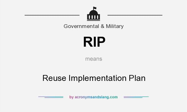 What does RIP mean? It stands for Reuse Implementation Plan