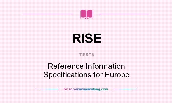 What does RISE mean? It stands for Reference Information Specifications for Europe