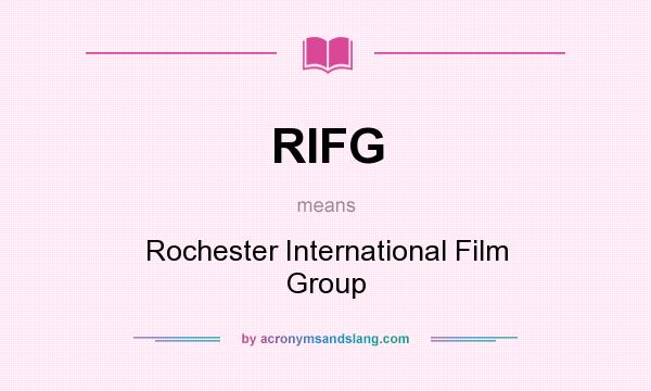 What does RIFG mean? It stands for Rochester International Film Group