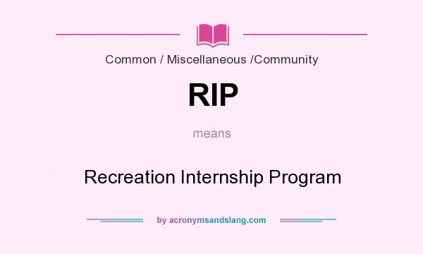 What does RIP mean? It stands for Recreation Internship Program