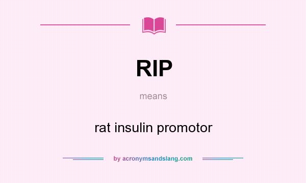 What does RIP mean? It stands for rat insulin promotor