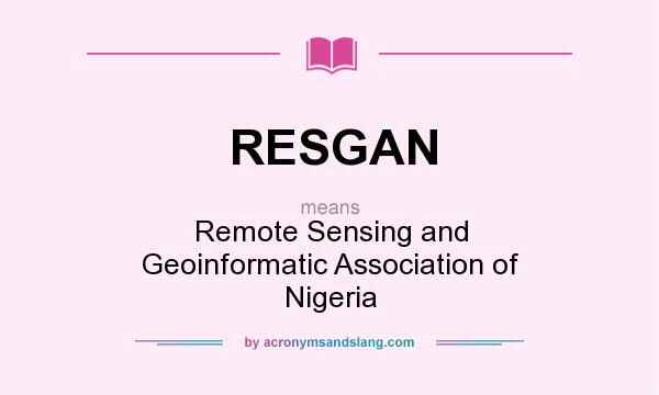 What does RESGAN mean? It stands for Remote Sensing and Geoinformatic Association of Nigeria
