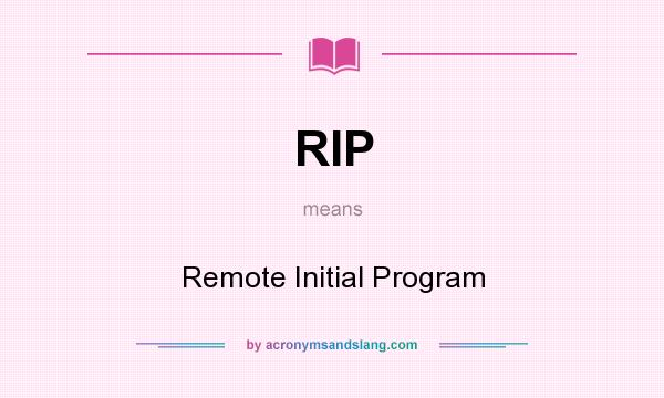 What does RIP mean? It stands for Remote Initial Program